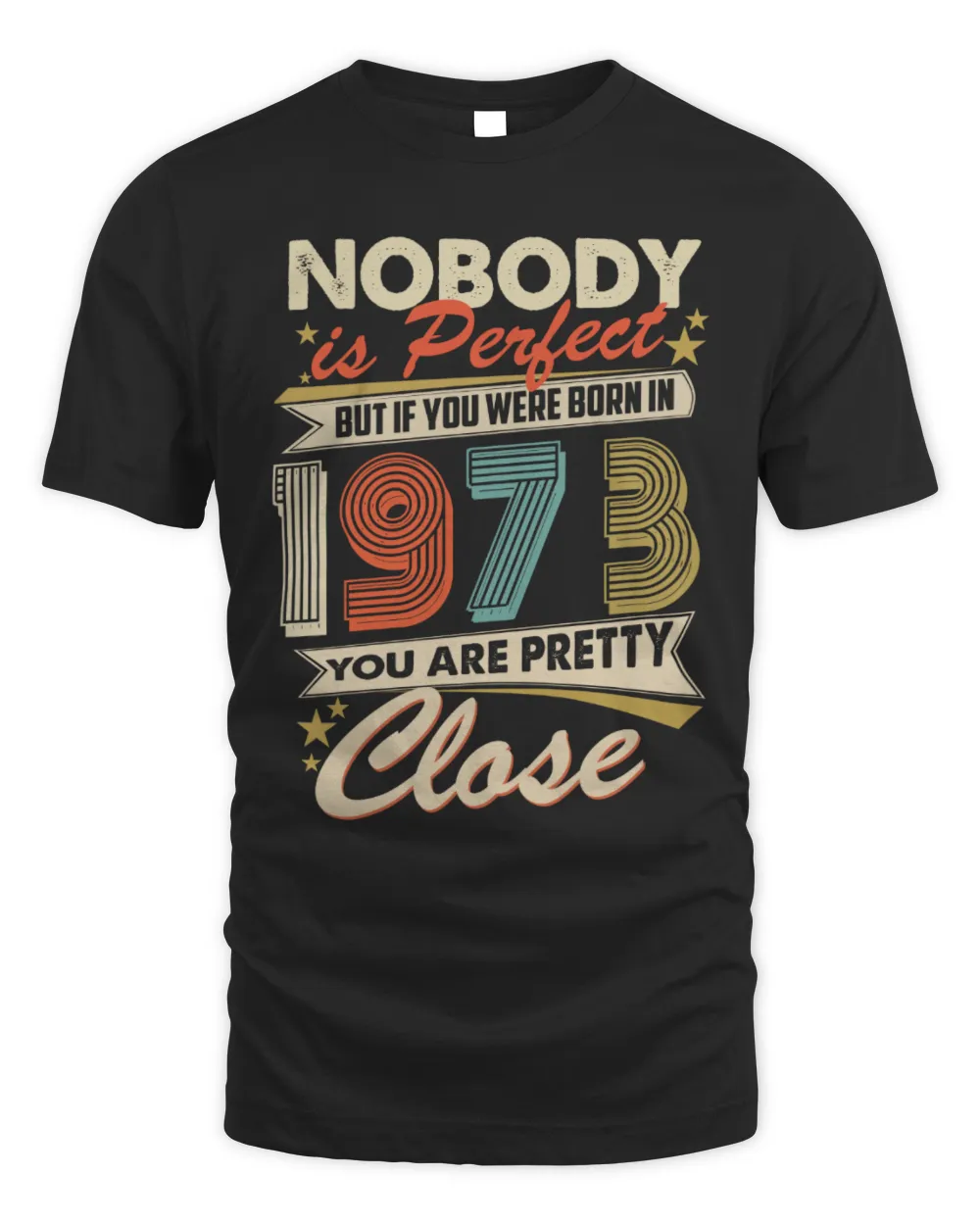 Nobody is Perfect but if You Were Born in 1973 You Are Pretty Close Unisex Standard T-Shirt black s