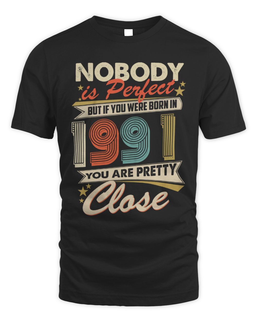 Nobody is Perfect but if You Were Born in 1991 You Are Pretty Close Unisex Standard T-Shirt black s